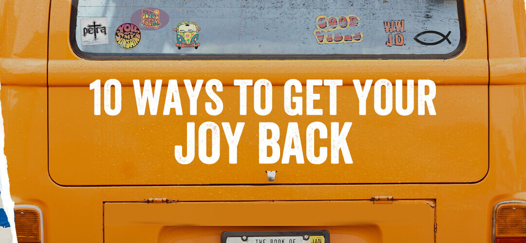 10 Ways to Get Your Joy Back